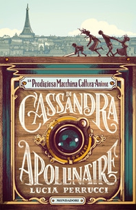 La prodigiosa macchina cattura anime di Cassandra Apollinaire - Librerie.coop