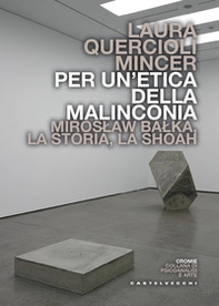 Per un'etica della malinconia. Miroslaw Balka, la storia, la Shoah - Librerie.coop