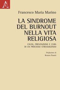 La sindrome del burnout nella vita religiosa. Cause, prevenzione e cura di un processo stressogeno - Librerie.coop