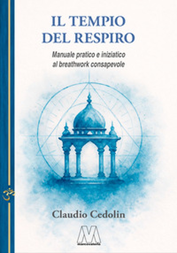 Il tempio del respiro. Manuale pratico e iniziatico al breathwork consapevole - Librerie.coop