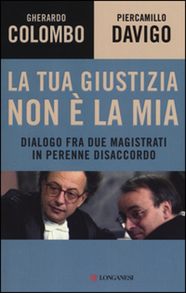 La tua giustizia non è la mia. Dialogo fra due magistrati in perenne disaccordo - Librerie.coop La tua giustizia non è la mia. Dialogo fra due magistrati in perenne disaccordo - Librerie.coop