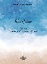 Mare fermo. Trio per pianoforte, clarinetto e violino - Librerie.coop