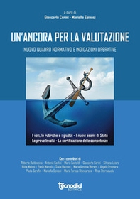 Un'ancora per la valutazione. Nuovo quadro normativo e indicazioni operative. I voti, le rubriche, i giudizi. I nuovi esami di stato, le prove INVALSI. La certificazione delle competenze - Librerie.coop