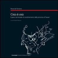 Città di città. Il piano territoriale di coordinamento della provincia di Sassari - Librerie.coop