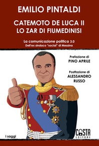 Catemoto De Luca II. Lo zar di Fiumedinisi. La comunicazione politica 3.0 dell'ex sindaco «social» di Messina - Librerie.coop