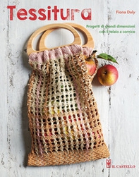 Tessitura. Progetti di grandi dimensioni con il telaio a cornice - Librerie.coop