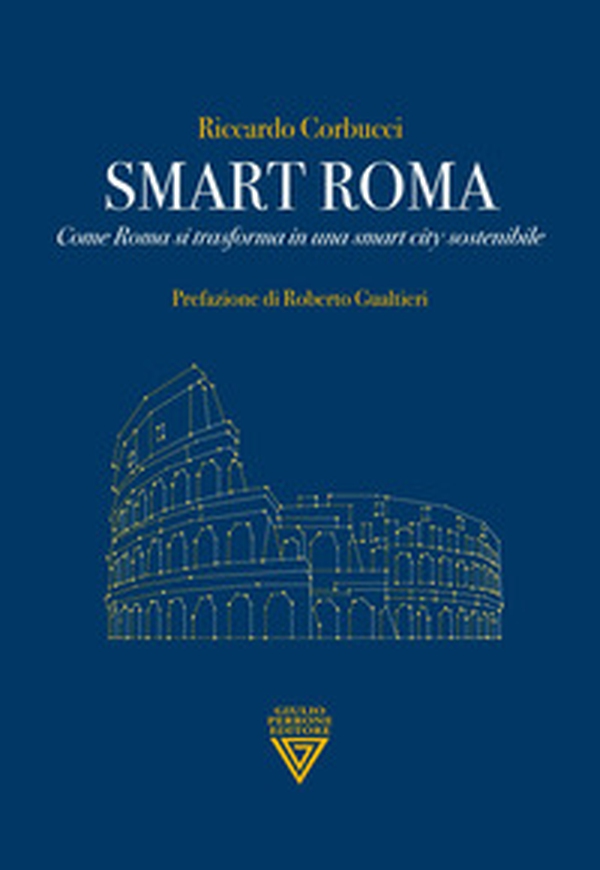 Smart Roma. Come Roma si trasforma in una smart city sostenibile - Librerie.coop