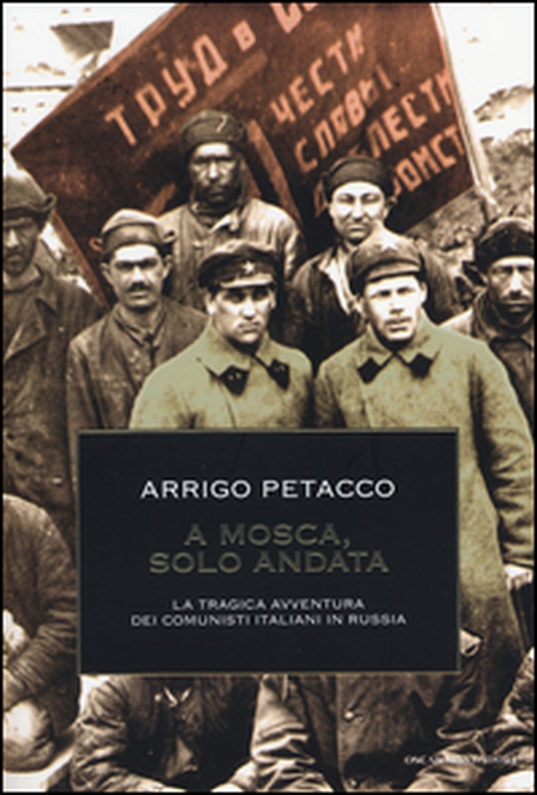A Mosca, solo andata. La tragica avventura dei comunisti italiani in Russia - Librerie.coop A Mosca, solo andata. La tragica avventura dei comunisti italiani in Russia - Librerie.coop