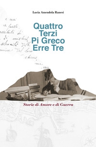 Quattro Terzi Pi Greco Erre Tre. Storie di amore e di guerra - Librerie.coop
