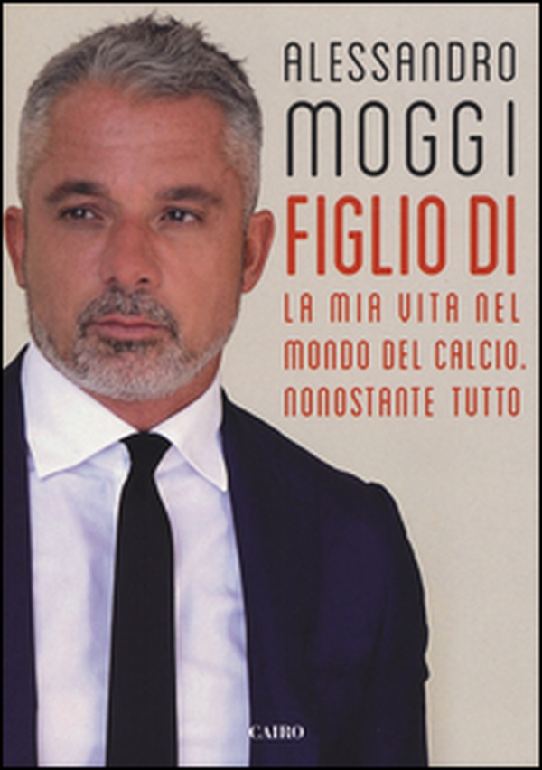 Figlio di. La mia vita nel mondo del calcio. Nonostante tutto - Librerie.coop Figlio di. La mia vita nel mondo del calcio. Nonostante tutto - Librerie.coop