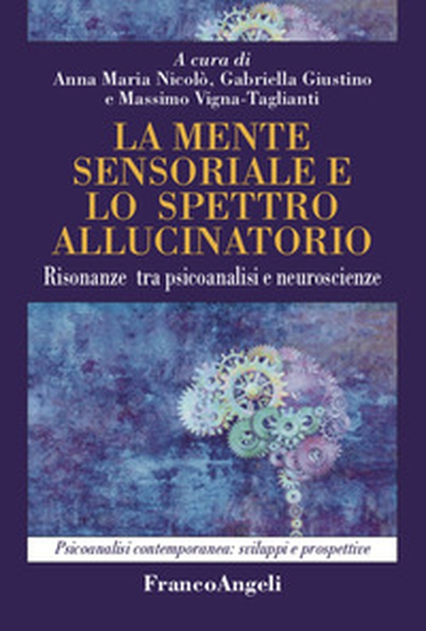 La mente sensoriale e lo spettro allucinatorio. Risonanze tra psicoanalisi e neuroscienze - Librerie.coop La mente sensoriale e lo spettro allucinatorio. Risonanze tra psicoanalisi e neuroscienze - Librerie.coop