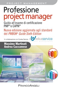 Professione project manager. Guida all'esame di certificazione PMP® e CAPM®. Nuova edizione aggiornata agli standard del PMBOK® Guide Sixth Edition - Librerie.coop