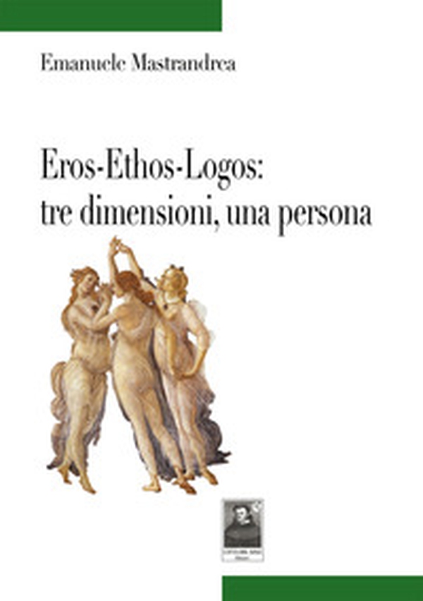 Eros-Ethos-Logos: tre dimensioni, una persona - Librerie.coop Eros-Ethos-Logos: tre dimensioni, una persona - Librerie.coop