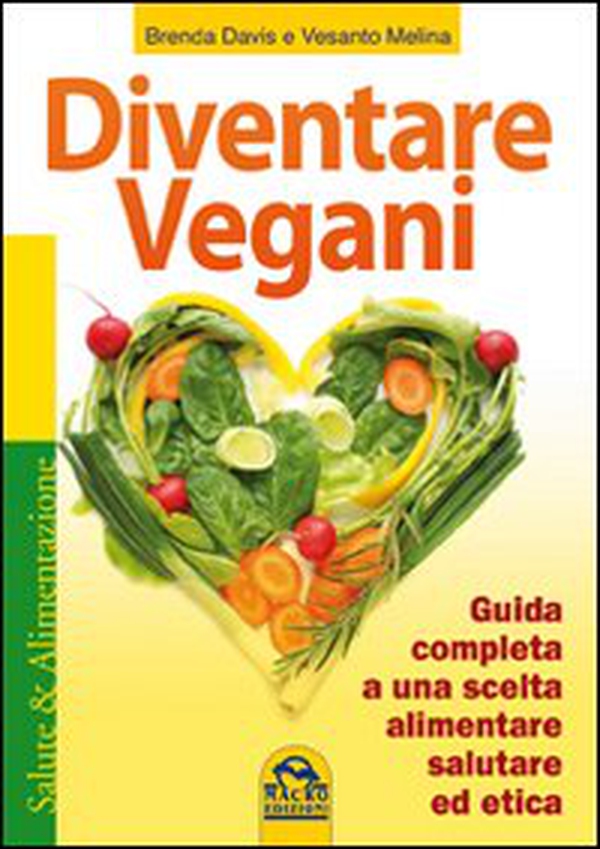 Diventare vegani. Guida completa a una scelta alimentare salutare ed etica - Librerie.coop Diventare vegani. Guida completa a una scelta alimentare salutare ed etica - Librerie.coop