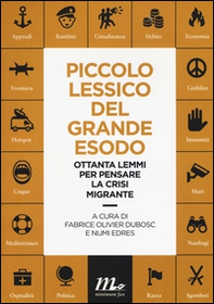 Piccolo lessico del grande esodo. Ottanta lemmi per pensare la crisi migrante - Librerie.coop Piccolo lessico del grande esodo. Ottanta lemmi per pensare la crisi migrante - Librerie.coop