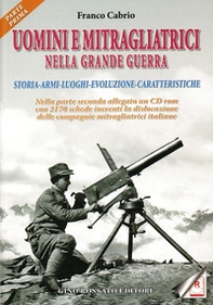 Uomini e mitragliatrici nella grande guerra. Storia, armi, luoghi, evoluzione, caratteristiche - Librerie.coop
