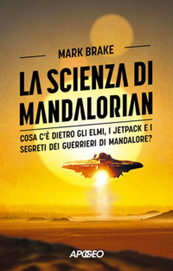 La scienza di Mandalorian. Cosa c'è dietro gli elmi, i jetpack e i segreti dei guerrieri di Mandalore? - Librerie.coop La scienza di Mandalorian. Cosa c'è dietro gli elmi, i jetpack e i segreti dei guerrieri di Mandalore? - Librerie.coop
