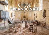 Chiese abbandonate. Luoghi di culto in rovina - Librerie.coop