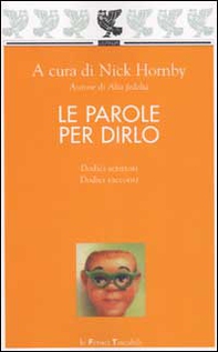 Le parole per dirlo. Dodici scrittori e dodici racconti - Librerie.coop