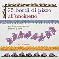 75 bordi di pizzo all'uncinetto. Per decorazioni, angoli, bordure e altro - Librerie.coop