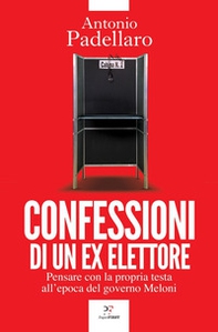 Confessioni di un ex elettore. Pensare con la propria testa all'epoca del governo Meloni - Librerie.coop