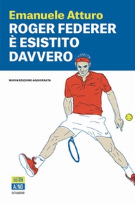 Roger Federer è esistito davvero - Librerie.coop