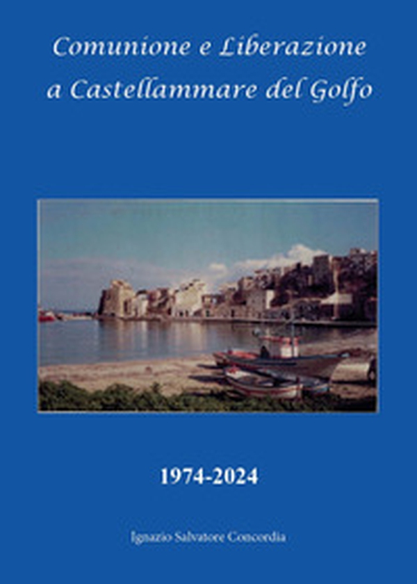 Comunione e liberazione a Castellammare del Golfo 1974-2024 - Librerie.coop Comunione e liberazione a Castellammare del Golfo 1974-2024 - Librerie.coop