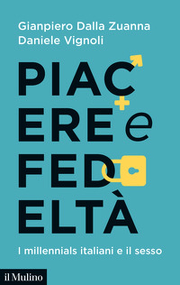Piacere e fedeltà. I millennials italiani e il sesso - Librerie.coop Piacere e fedeltà. I millennials italiani e il sesso - Librerie.coop