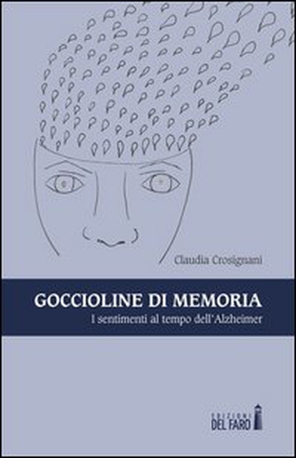 Goccioline di memoria. I sentimenti al tempo dell'Alzheimer - Librerie.coop