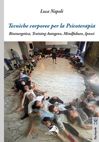 Tecniche corporee per la psicoterapia. Bioenergetica, training autogeno, mindfulness, ipnosi - Librerie.coop