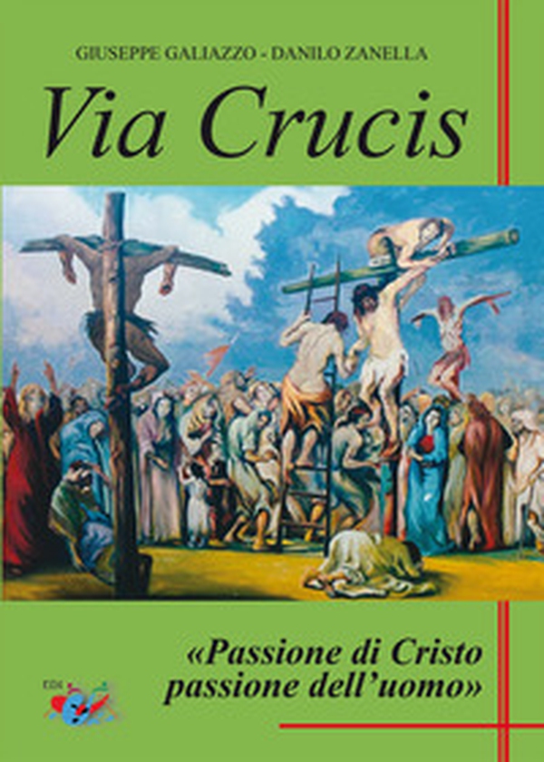 Via Crucis. Passione di Cristo passione dell'uomo - Librerie.coop