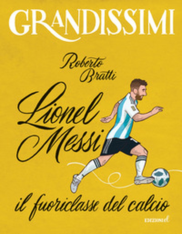 Lionel Messi, il fuoriclasse del calcio - Librerie.coop Lionel Messi, il fuoriclasse del calcio - Librerie.coop