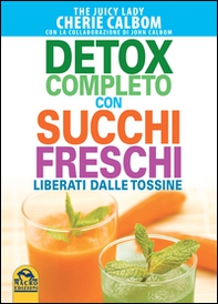 Detox completo con succhi freschi. Liberati dalle tossine - Librerie.coop