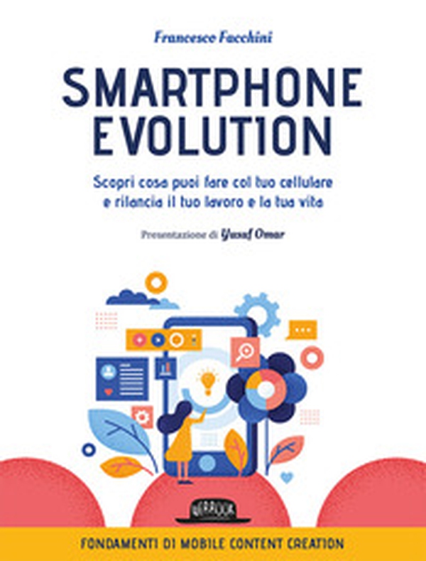 Smartphone Evolution. Scopri cosa puoi fare col tuo cellulare e rilancia il tuo lavoro e la tua vita - Librerie.coop Smartphone Evolution. Scopri cosa puoi fare col tuo cellulare e rilancia il tuo lavoro e la tua vita - Librerie.coop