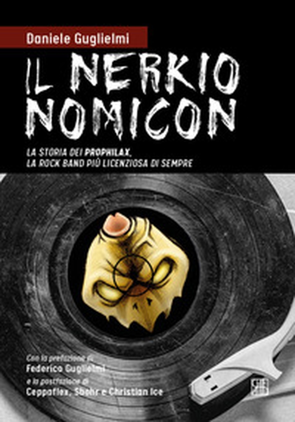 Il nerkionomicon. La storia dei Prophilax, la rock band più licenziosa di sempre - Librerie.coop Il nerkionomicon. La storia dei Prophilax, la rock band più licenziosa di sempre - Librerie.coop