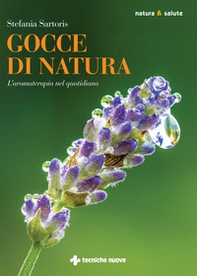 Gocce di natura. L'aromaterapia nel quotidiano - Librerie.coop