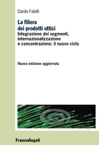 La filiera dei prodotti ottici. Integrazione dei segmenti, internazionalizzazione e concentrazione: il nuovo ciclo - Librerie.coop