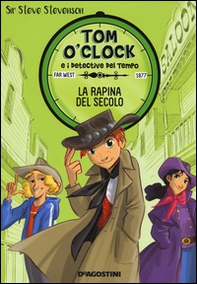 La rapina del secolo. Tom O'Clock e i detective del tempo - Vol. 3 - Librerie.coop