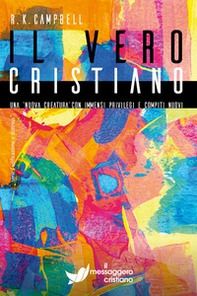 Il vero cristiano. Una nuova creatura con immensi privilegi e compiti nuovi - Librerie.coop