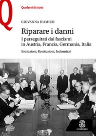 Riparare i danni. I perseguitati dai fascismi in Austria, Francia, Germania, Italia. Sottrazioni, restituzioni, indennizzi - Librerie.coop