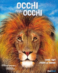 Occhi negli occhi. Leoni, tigri e felini del mondo - Librerie.coop Occhi negli occhi. Leoni, tigri e felini del mondo - Librerie.coop