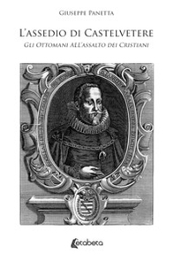 L'assedio di Castelvetere. Gli Ottomani all'assalto dei Cristiani - Librerie.coop