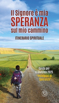 Il Signore è mia speranza sul mio cammino. Itinerario spirituale. Guida per il Giubileo 2025 «Pellegrini di Speranza» - Librerie.coop