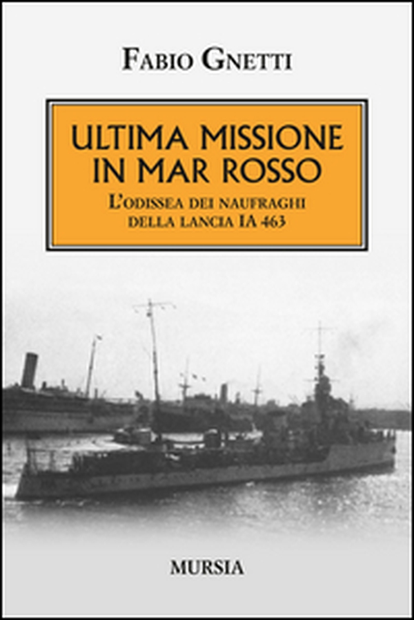 Ultima missione in mar Rosso. L'odissea dei naufraghi della lancia IA 463 - Librerie.coop Ultima missione in mar Rosso. L'odissea dei naufraghi della lancia IA 463 - Librerie.coop