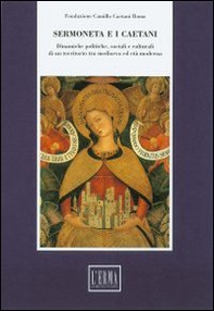 Sermoneta e i Caetani. Dinamiche politiche, sociali e culturali di un territorio tra Medioevo ed età moderna. Atti del convegno (Roma-Sermoneta, 16-19 giugno 1993) - Librerie.coop