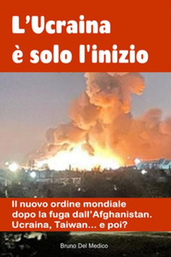 L'Ucraina è solo l'inizio. Il nuovo ordine mondiale dopo la fuga dall'Afghanistan. Ucraina, Taiwan...e poi? - Librerie.coop L'Ucraina è solo l'inizio. Il nuovo ordine mondiale dopo la fuga dall'Afghanistan. Ucraina, Taiwan...e poi? - Librerie.coop
