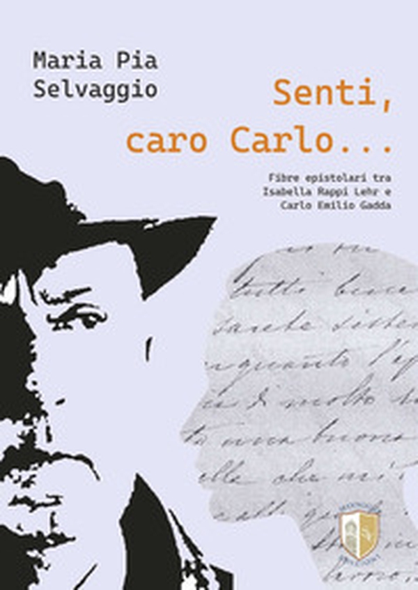 Senti caro Carlo. Fibre Epistolari tra Isabella Rappi Lehr e Carlo Emilio Gadda - Librerie.coop Senti caro Carlo. Fibre Epistolari tra Isabella Rappi Lehr e Carlo Emilio Gadda - Librerie.coop