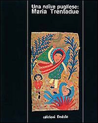 Una naïve pugliese: Maria Trentadue - Librerie.coop