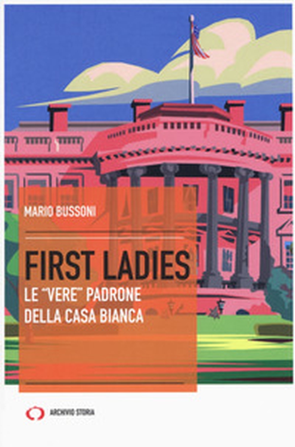 First ladies. Le «vere» padrone della Casa bianca - Librerie.coop First ladies. Le «vere» padrone della Casa bianca - Librerie.coop