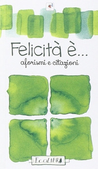 Felicità è - Librerie.coop Felicità è - Librerie.coop